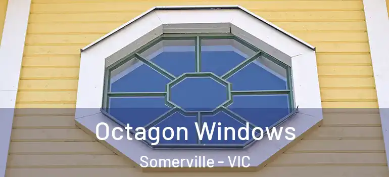 Octagon Windows Somerville - VIC