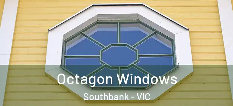 Octagon Windows Southbank - VIC
