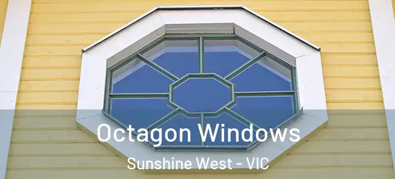 Octagon Windows Sunshine West - VIC