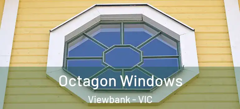 Octagon Windows Viewbank - VIC