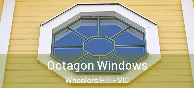 Octagon Windows Wheelers Hill - VIC