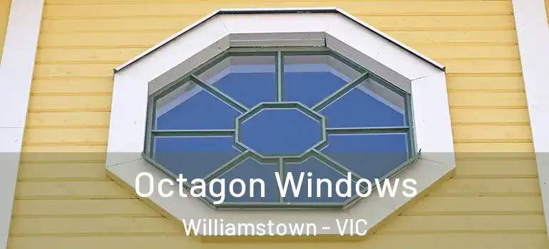 Octagon Windows Williamstown - VIC