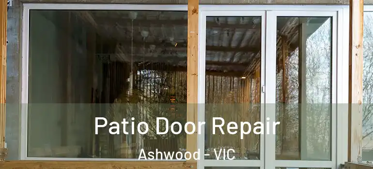 Patio Door Repair Ashwood - VIC