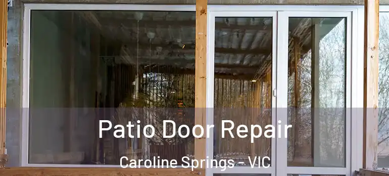  Patio Door Repair Caroline Springs - VIC