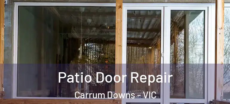 Patio Door Repair Carrum Downs - VIC