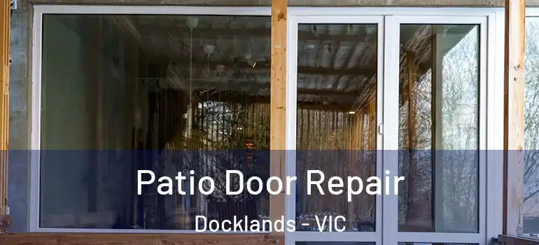 Patio Door Repair Docklands - VIC