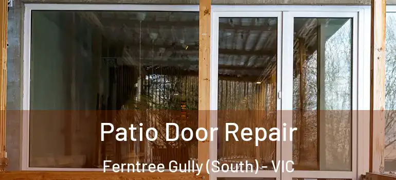 Patio Door Repair Ferntree Gully (South) - VIC