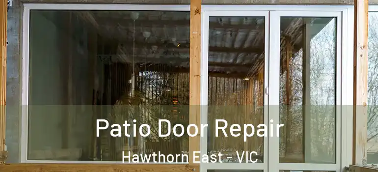 Patio Door Repair Hawthorn East - VIC