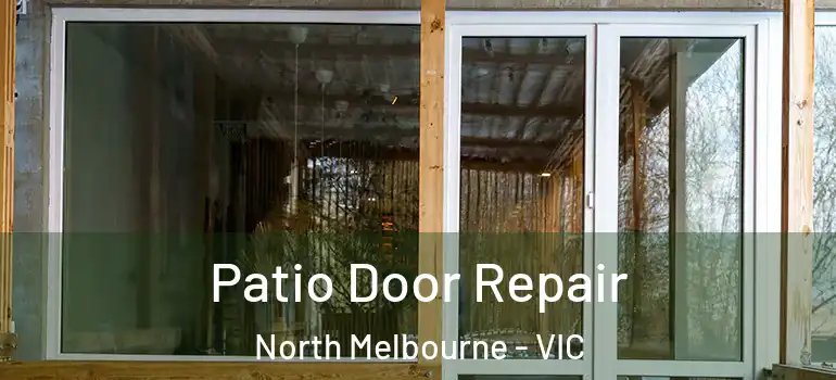  Patio Door Repair North Melbourne - VIC