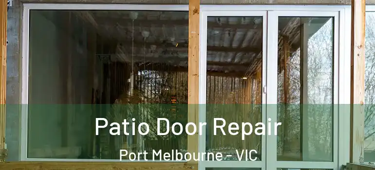 Patio Door Repair Port Melbourne - VIC