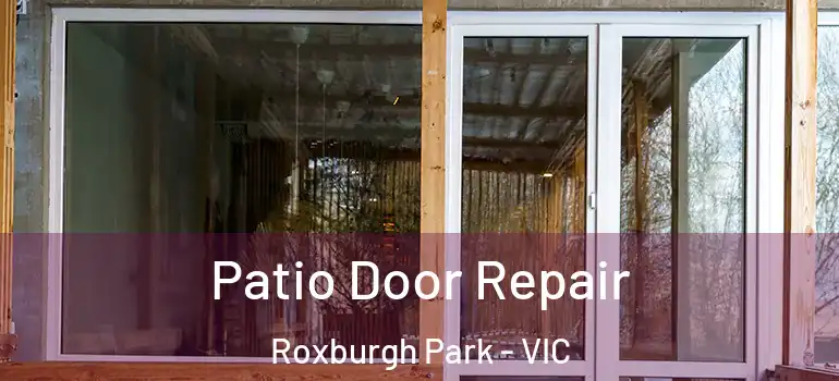 Patio Door Repair Roxburgh Park - VIC