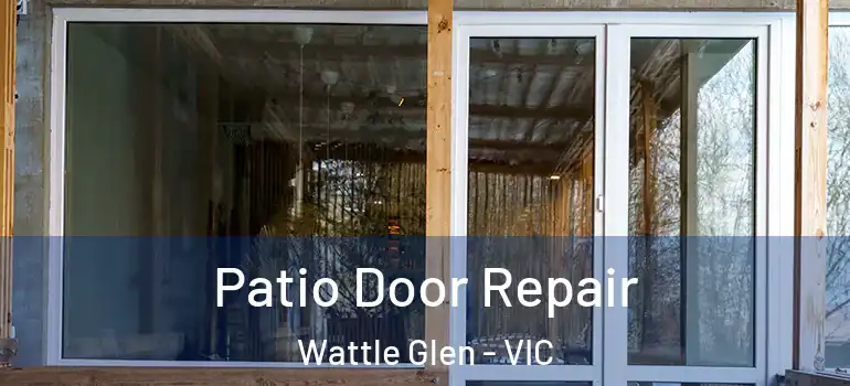 Patio Door Repair Wattle Glen - VIC