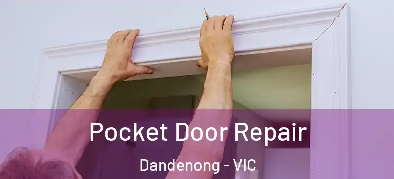 Pocket Door Repair Dandenong - VIC