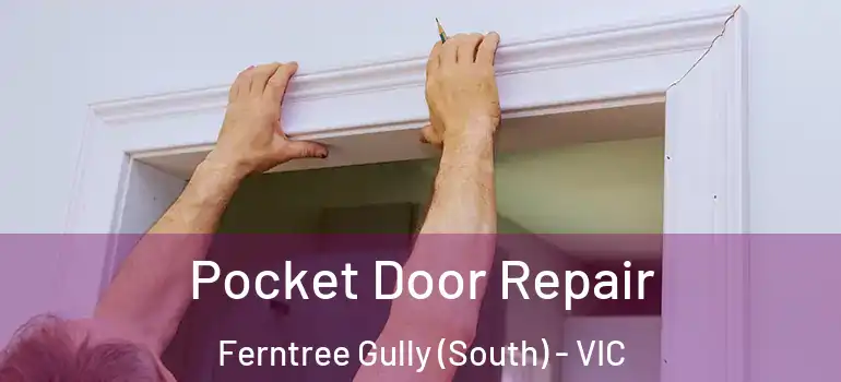 Pocket Door Repair Ferntree Gully (South) - VIC