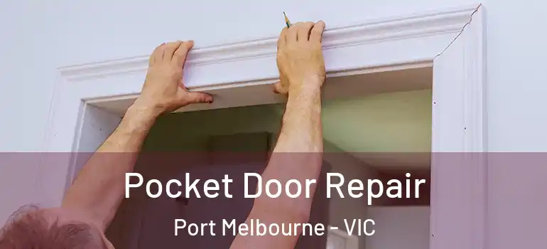 Pocket Door Repair Port Melbourne - VIC