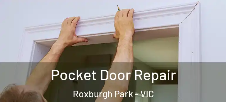 Pocket Door Repair Roxburgh Park - VIC