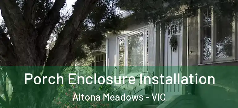  Porch Enclosure Installation Altona Meadows - VIC
