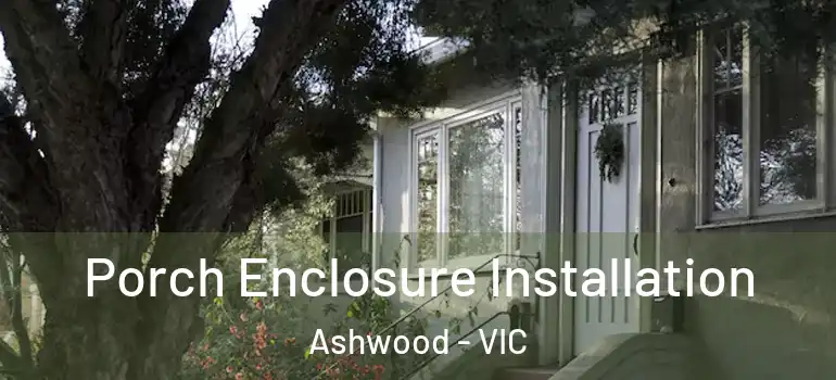  Porch Enclosure Installation Ashwood - VIC