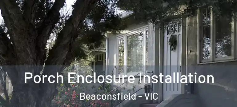 Porch Enclosure Installation Beaconsfield - VIC