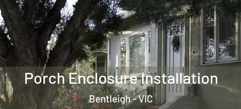 Porch Enclosure Installation Bentleigh - VIC