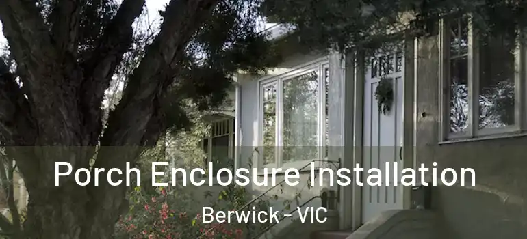 Porch Enclosure Installation Berwick - VIC