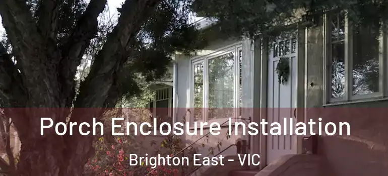 Porch Enclosure Installation Brighton East - VIC