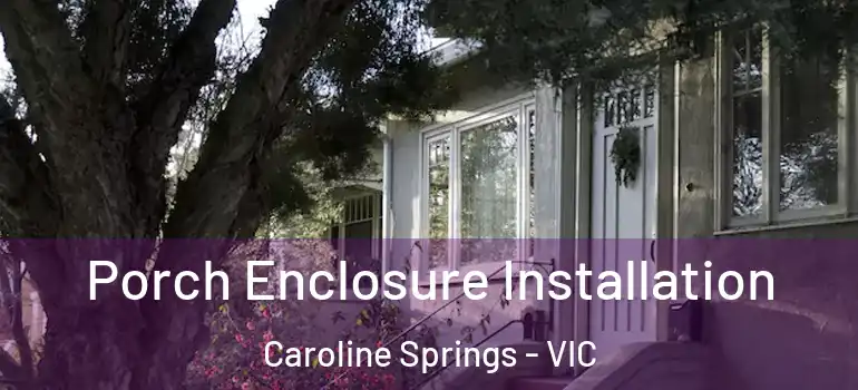Porch Enclosure Installation Caroline Springs - VIC