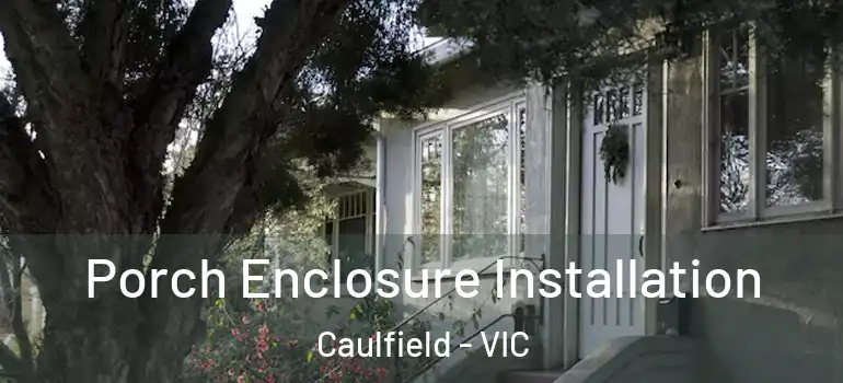 Porch Enclosure Installation Caulfield - VIC