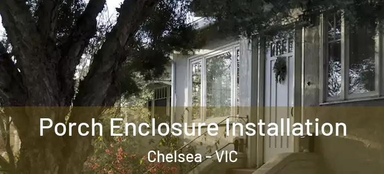 Porch Enclosure Installation Chelsea - VIC