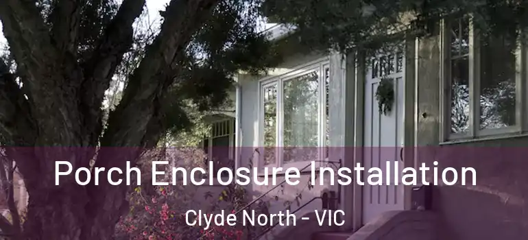  Porch Enclosure Installation Clyde North - VIC