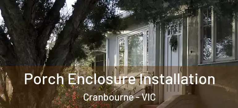 Porch Enclosure Installation Cranbourne - VIC