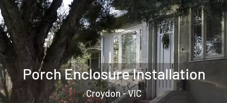Porch Enclosure Installation Croydon - VIC
