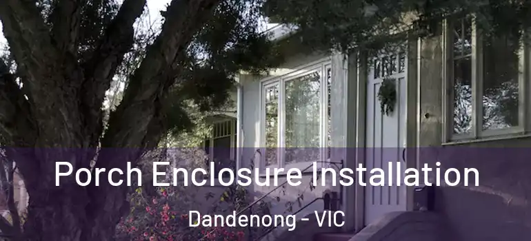  Porch Enclosure Installation Dandenong - VIC