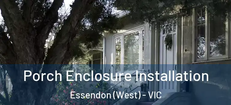 Porch Enclosure Installation Essendon (West) - VIC