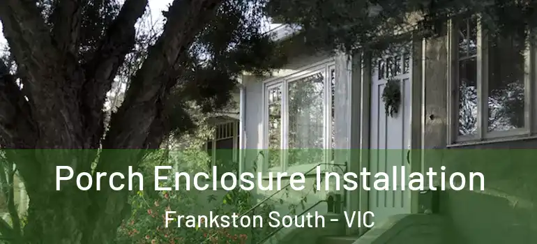 Porch Enclosure Installation Frankston South - VIC