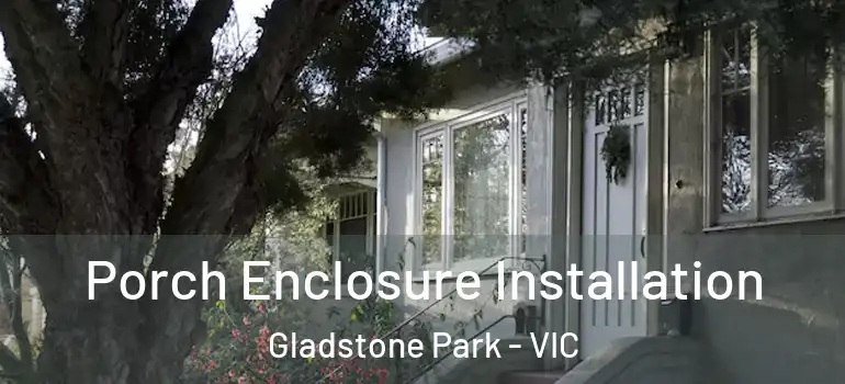 Porch Enclosure Installation Gladstone Park - VIC