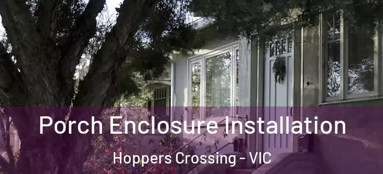 Porch Enclosure Installation Hoppers Crossing - VIC