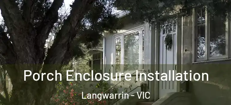  Porch Enclosure Installation Langwarrin - VIC