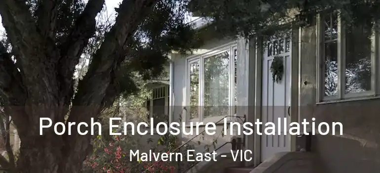 Porch Enclosure Installation Malvern East - VIC