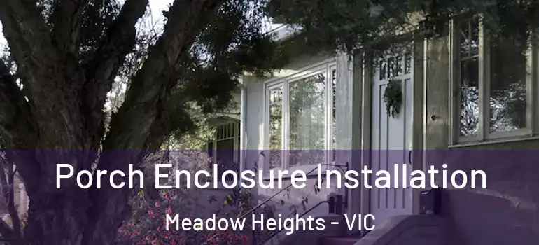 Porch Enclosure Installation Meadow Heights - VIC