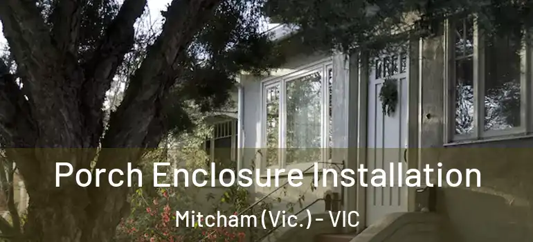 Porch Enclosure Installation Mitcham (Vic.) - VIC
