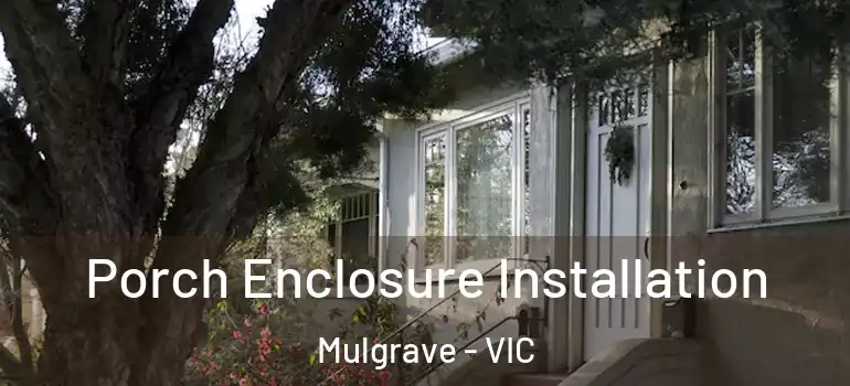  Porch Enclosure Installation Mulgrave - VIC
