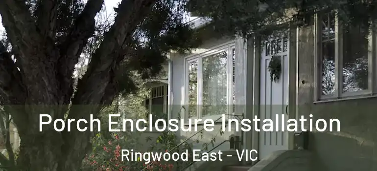  Porch Enclosure Installation Ringwood East - VIC
