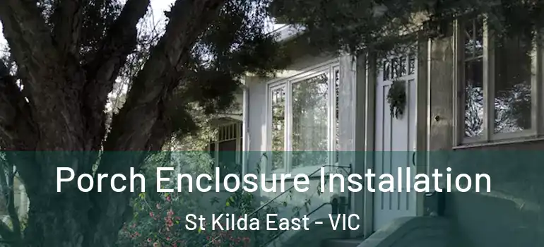 Porch Enclosure Installation St Kilda East - VIC