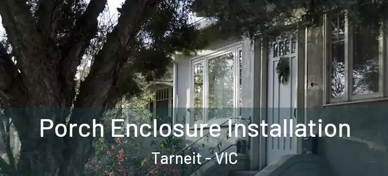 Porch Enclosure Installation Tarneit - VIC