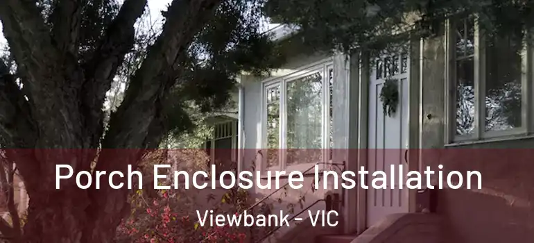 Porch Enclosure Installation Viewbank - VIC