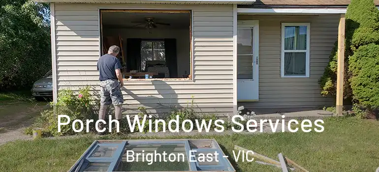 Porch Windows Services Brighton East - VIC