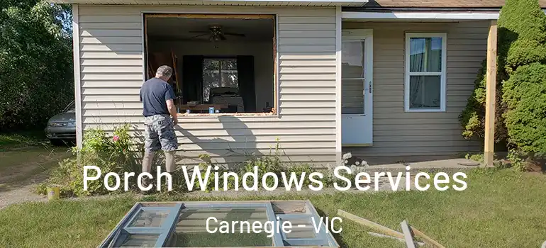 Porch Windows Services Carnegie - VIC