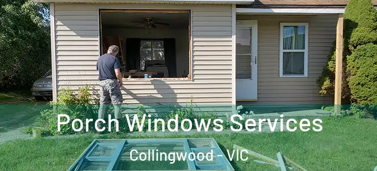 Porch Windows Services Collingwood - VIC