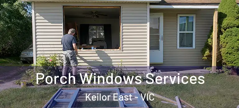 Porch Windows Services Keilor East - VIC